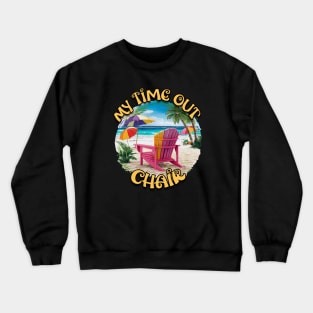 My Time Out Chair Beach Chair Beach Life Palm Trees Summertime Summer Vacation Beach Crewneck Sweatshirt